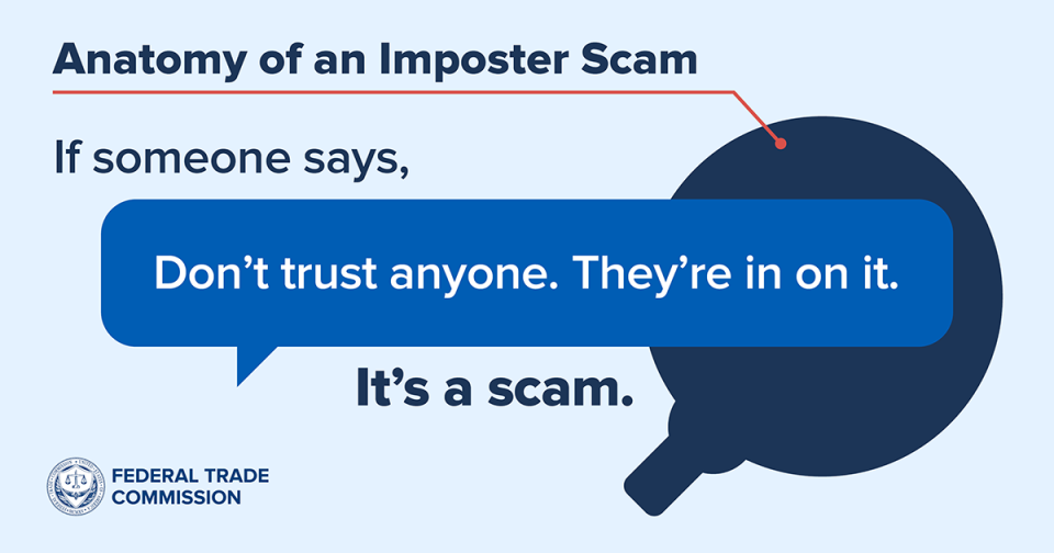 If someone says, “Don’t trust anyone. They’re in on it” it’s a scam. 