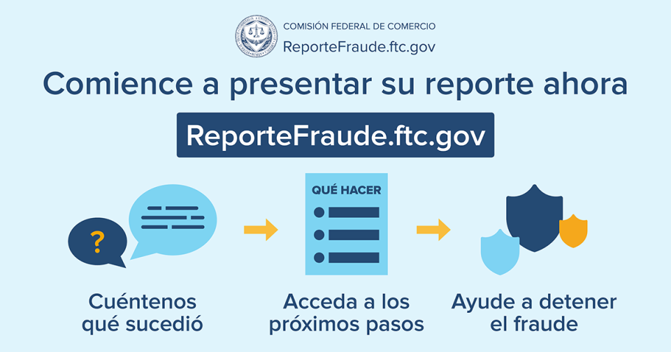 Comience a presentar su reporte ahora. Reportedfraude.ftc.gov